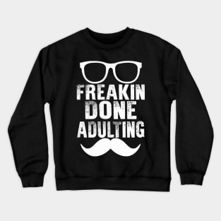 Freakin Done Adulting Crewneck Sweatshirt